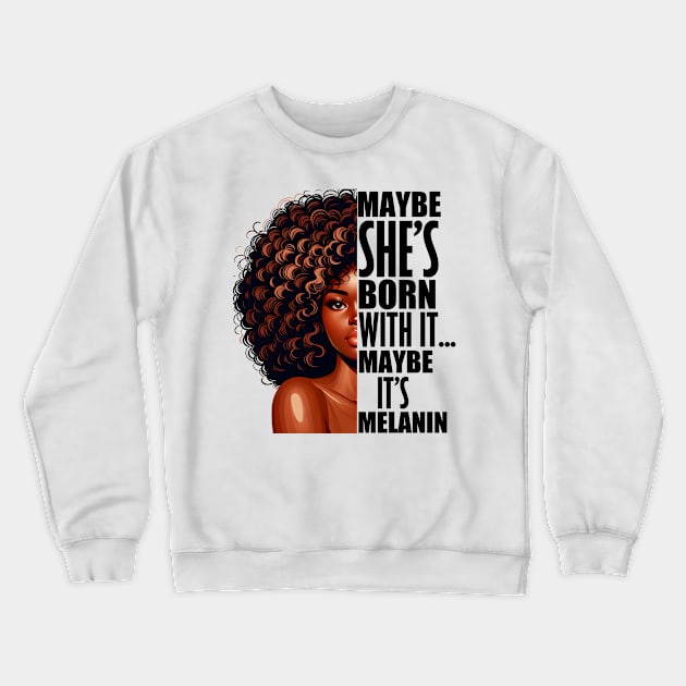 Melanin Queen Afrocentric Black Pride Afro Slogan Crewneck Sweatshirt by Merchweaver